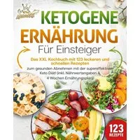 Ketogene Ernährung für Einsteiger: Das XXL Kochbuch mit 123 leckeren u / Kitchen King