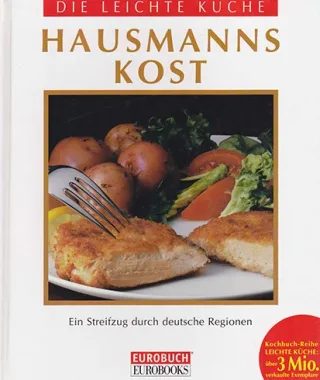 Die leichte Küche. Hausmannskost. Ein Streifzug durch deutsche Regionen