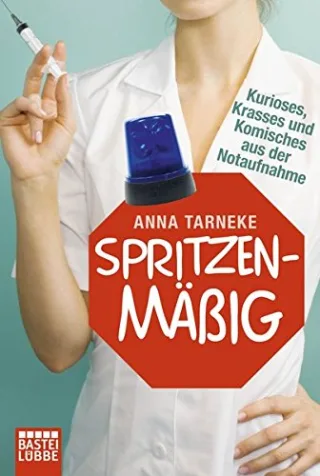 Spritzenmäßig: Kurioses Krasses und Komisches aus der Notaufnahme [Taschenbuch] [2013] Tarneke Anna