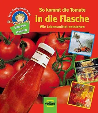 Schauen und Staunen Bd.  8: So kommt die Tomate in die Flasche. Wie Lebensmittel entstehen. Foto-Sachgeschichten [Gebundene Ausgabe] [2006] Melanie Garanin Birgit Oesterle