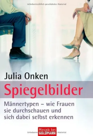 Spiegelbilder: Männertypen - wie Frauen sie durchschauen und sich dabei selbst erkennen