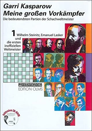 Meine grossen Vorkämpfer. Die bedeutendsten Partien der Schachweltmeister analysiert von Garri Kasparow: Meine großen Vorkämpfer 1. Wilhelm Steinitz ... Partien der Schachweltmeister: BD 1