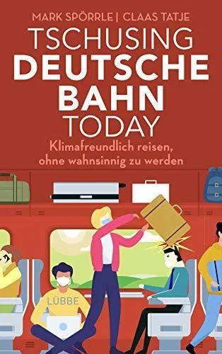 Tschusing Deutsche Bahn today: Klimafreundlich reisen ohne wahnsinnig zu werden