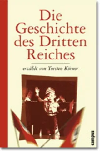 Die Geschichte des Dritten Reiches erzählt von Torsten Körner [Gebundene Ausgabe] [2000] Körner Torsten Henßel Silke