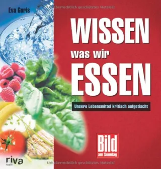Wissen was wir essen. Unsere Lebensmittel kritisch aufgetischt