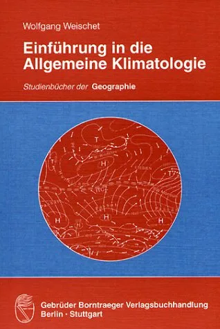 Einführung in die Allgemeine Klimatologie: Physikalische und meteorologische Grundlagen