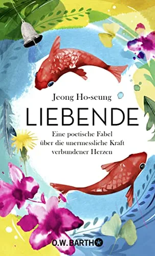 Liebende: Eine poetische Fabel über die unermessliche Kraft verbundener Herzen