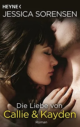 Die Liebe von Callie und Kayden: Callie und Kayden 2 - Roman [Taschenbuch] [2014] Sorensen Jessica Schilasky Sabine