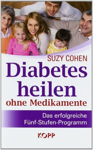 Diabetes heilen ohne Medikamente: Das erfolgreiche Fünf-Stufen-Programm