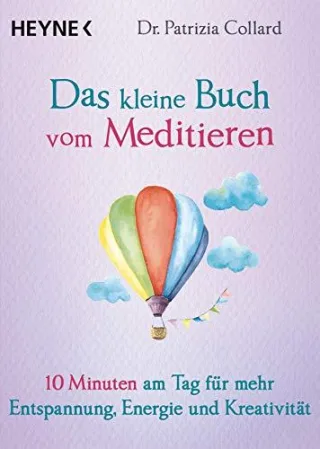 Das kleine Buch vom Meditieren: 10 Minuten am Tag für mehr Entspannung Energie und Kreativität