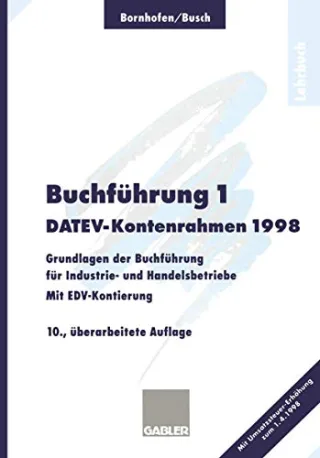 Buchführung 1: DATEV-Kontenrahmen 1998 Grundlagen der Buchführung für Industrie- und Handelsbetriebe Mit EDV-Kontierung
