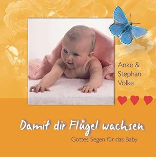 Damit dir Flügel wachsen: Gottes Segen für das Baby