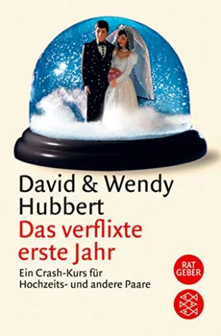 Das verflixte erste Jahr: Ein Crash-Kurs für Hochzeits- und andere Paare
