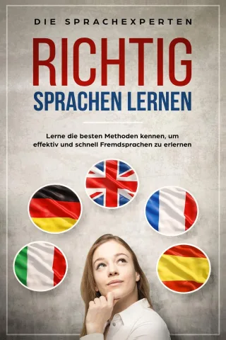 Richtig Sprachen lernen: Lerne die besten Methoden kennen um effektiv und schnell Fremdsprachen zu erlernen