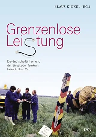 Grenzenlose Leistung: Die deutsche Einheit und der Einsatz der Telekom beim Aufbau Ost [Gebundene Ausgabe] [2014] Kinkel Klaus