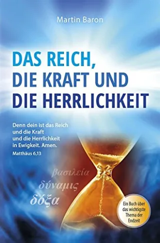 Das Reich die Kraft und die Herrlichkeit: Ein Buch über das wichtigste Thema der Endzeit