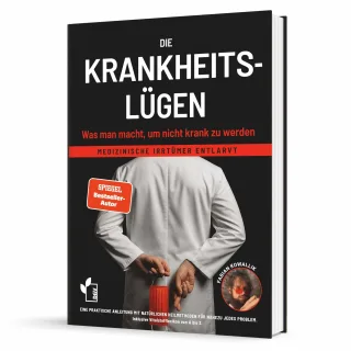 Die Krankheitslügen - Was man macht um nicht krank zu werden.: Medizinische Lügen entlarvt - eine praktische Anleitung mit natürlichen Heilmethoden ... inklusive Nährstoff- und Heilpflanzen von A-Z