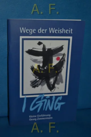 Wege der Weisheit: I Ging. Kleine Einführung