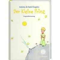 Der kleine Prinz / Antoine de Saint-Exupery, Hochwertige Ausgabe mit den originalen Illustrationen und der klassischen Übersetzung