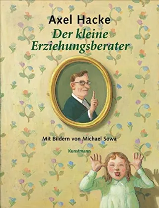 Der kleine Erziehungsberater: Mit Bildern von Michael Sowa [Gebundene Ausgabe] [2006] Hacke Axel Sowa Michael