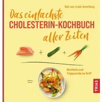 Das einfachste Cholesterin-Kochbuch aller Zeiten / Anne Iburg
