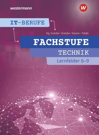 IT-Berufe: Fachstufe Technik Lernfelder 6-9: Schülerband: Fachstufe Technische IT-Berufe Lernfelder 6-9 Schülerband