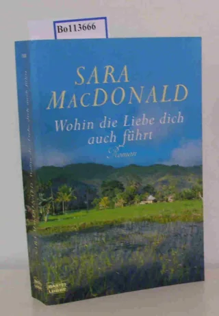 Wohin die Liebe dich auch führt: Roman [Taschenbuch] [2007] MacDonald Sara