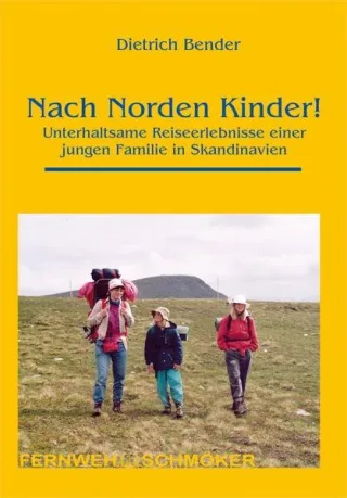Nach Norden Kinder!: Unterhaltsame Reiseerlebnisse einer jungen Familie in Skandinavien (Fernwehschmöker)