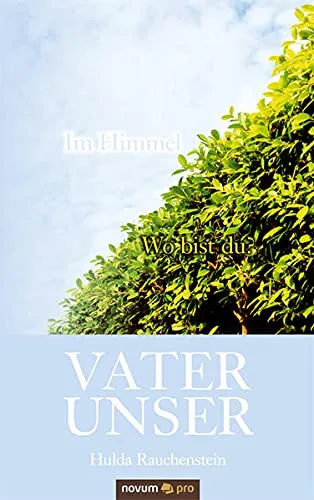 VATER UNSER: Wo bist du? Im Himmel