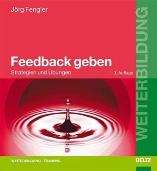 Feedback geben: Strategien und Übungen (Beltz Weiterbildung)