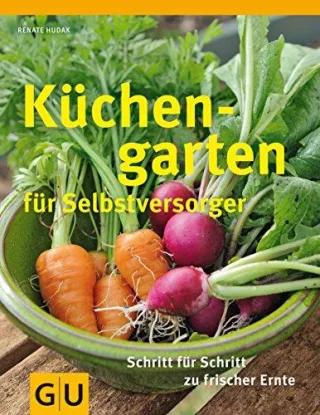 Küchengarten für Selbstversorger: Für Einsteiger: Schritt für Schritt zu frischer Ernte [Gebundene Ausgabe] [2013] Hudak Renate