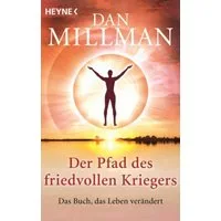 Der Pfad des friedvollen Kriegers / Dan Millman