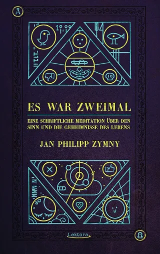 Es war zweimal ...: Eine schriftliche Meditation über den Sinn und die Geheimnisse des Lebens [Broschiert] [2015] Zymny Jan Philipp