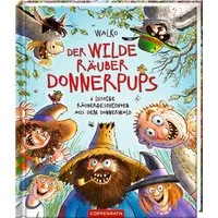 Der wilde Räuber Donnerpups - 6 lustige Räubergeschichten / Walko, 6 lustige Räubergeschichten aus dem Donnerwald