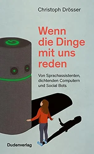 Wenn die Dinge mit uns reden: Von Sprachassistenten dichtenden Computern und Social Bots