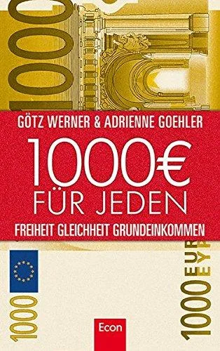 1.000 Euro für jeden: Freiheit. Gleichheit. Grundeinkommen