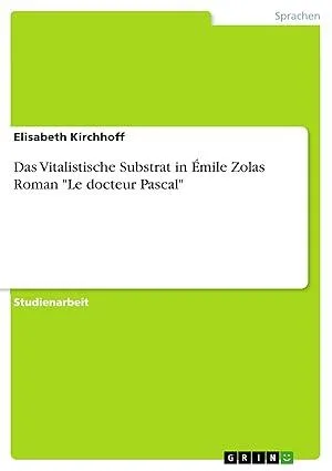 Das Vitalistische Substrat in Émile Zolas Roman "Le docteur Pascal" [Taschenbuch] - Elisabeth Kirchhoff