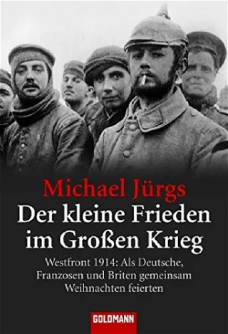 Der kleine Frieden im Großen Krieg: Westfront 1914: Als Deutsche Franzosen und Briten gemeinsam Weihnachten feierten [Taschenbuch] [2005] Jürgs Michael