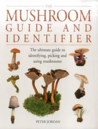 The Mushroom Guide and Identifier: The Ultimate Guide to Identifying Picking and Using Mushrooms