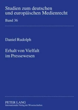 Erhalt von Vielfalt im Pressewesen: Unter besonderer Berücksichtigung des publizistischen Wettbewerbs- Eine rechtswissenschaftliche Analyse unter ... zum deutschen und europäischen Medienrecht)