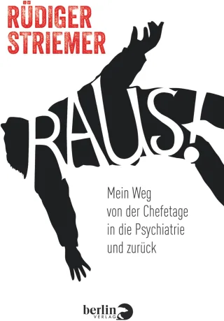 Raus!: Mein Weg von der Chefetage in die Psychiatrie und zurück [Gebundene Ausgabe] [2015] Striemer Rüdiger