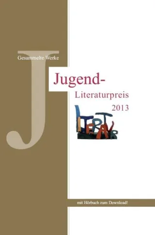 Gesammelte Werke: Jugend-Literaturpreis 2013