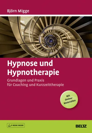 Hypnose und Hypnotherapie: Grundlagen und Praxis für Coaching und Kurzzeittherapie. Mit E-Book inside und Online-Materialien