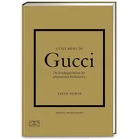 Little Book of Gucci / Karen Homer, Die Erfolgsgeschichte der glamourösen Modemarke