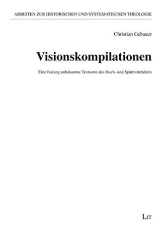 Visionskompilationen: Eine bislang unbekannte Textsorte des Hoch- und Spätmittelalters