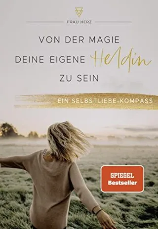 Von der Magie deine eigene Heldin zu sein: Ein Selbstliebe-Kompass