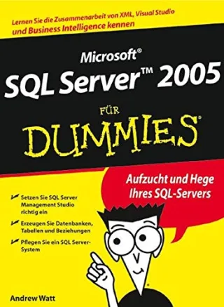 Microsoft SQL Server 2005 für Dummies: Lernen Sie die Zusammenarbeit von XML Visual Studio und Business Intelligence kennen (Fur Dummies)