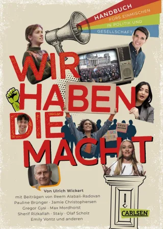 Wir haben die Macht - Handbuch fürs Einmischen in Politik und Gesellschaft: Mit Beiträgen von Emily Vontz Sherif Rizkallah Olaf Scholz Reem ... Zusammenhänge verstehen ? für junge Mensche
