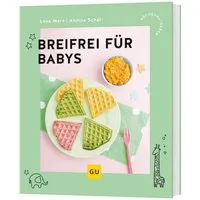 Breifrei für Babys / Lena Merz, Annina Schäflein, Baby-led Weaning – Gesunde Beikost-Rezepte für Babys