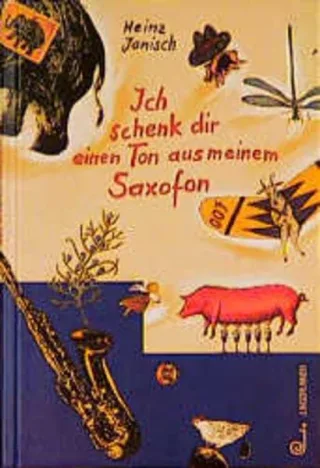 Ich schenk dir einen Ton aus meinem Saxofon: Geschichten und Gedichte